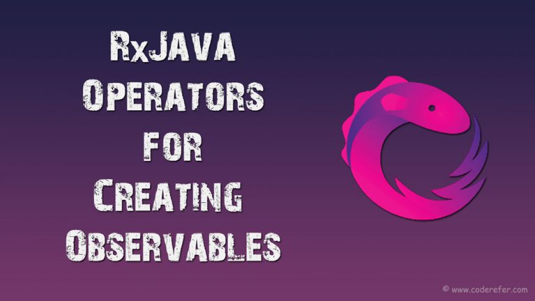 RxJava create Operators – Operators for Creating Observables – RxJava Tutorial #4