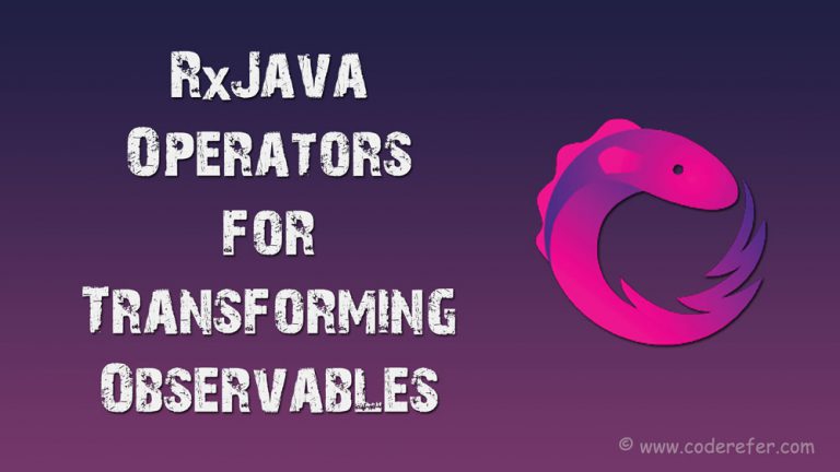 RxJava Transform Operators – Operators for Transforming Observables – RxJava Tutorial #5